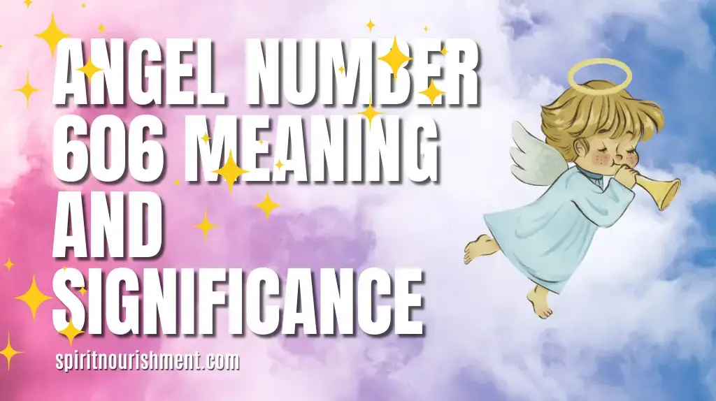 Angel Number 606 Meaning And Significance