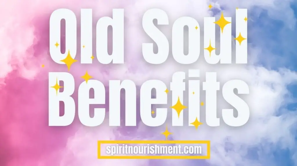 Old Soul Benefits