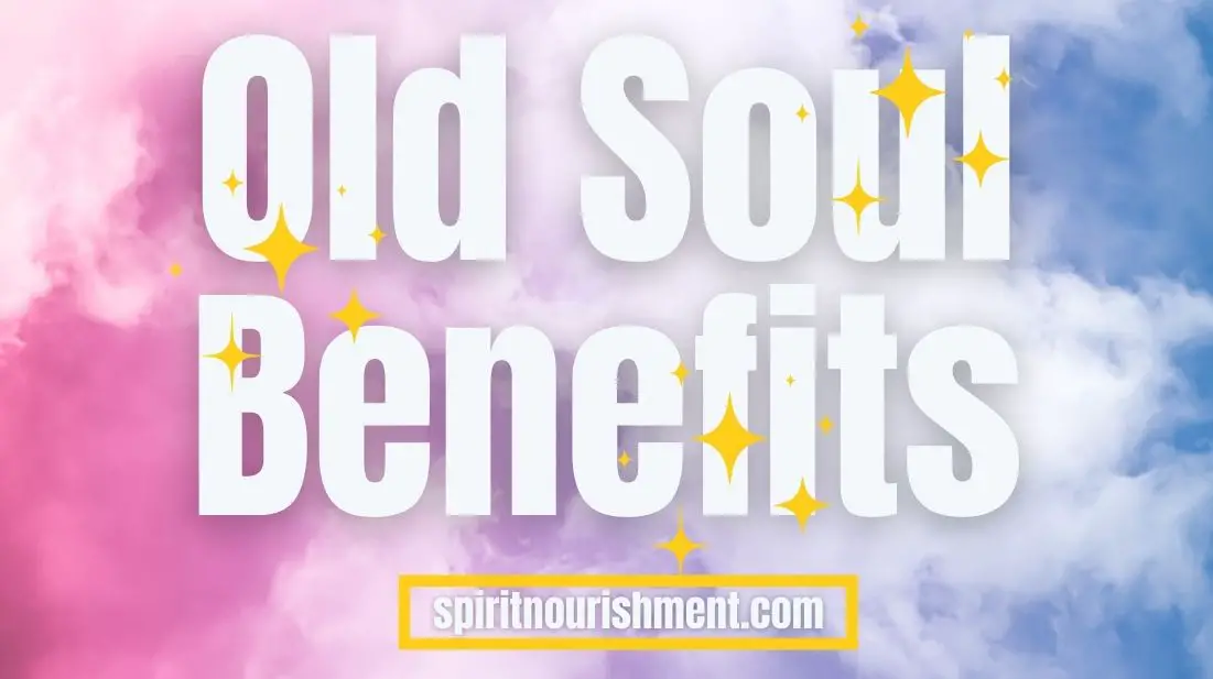 11-benefits-of-being-an-old-soul-spirit-nourishment