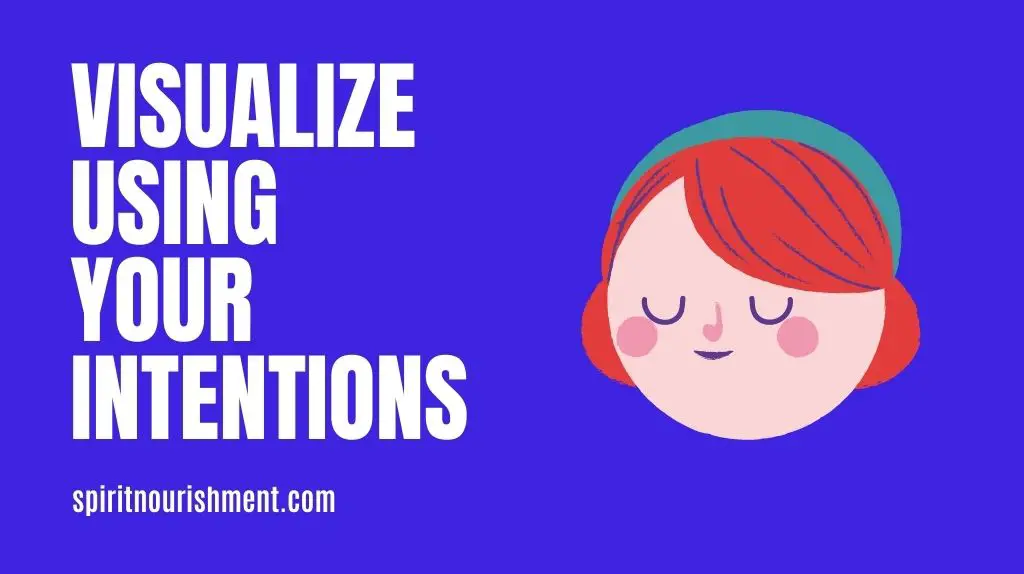 1. Visualize Using Your Intentions