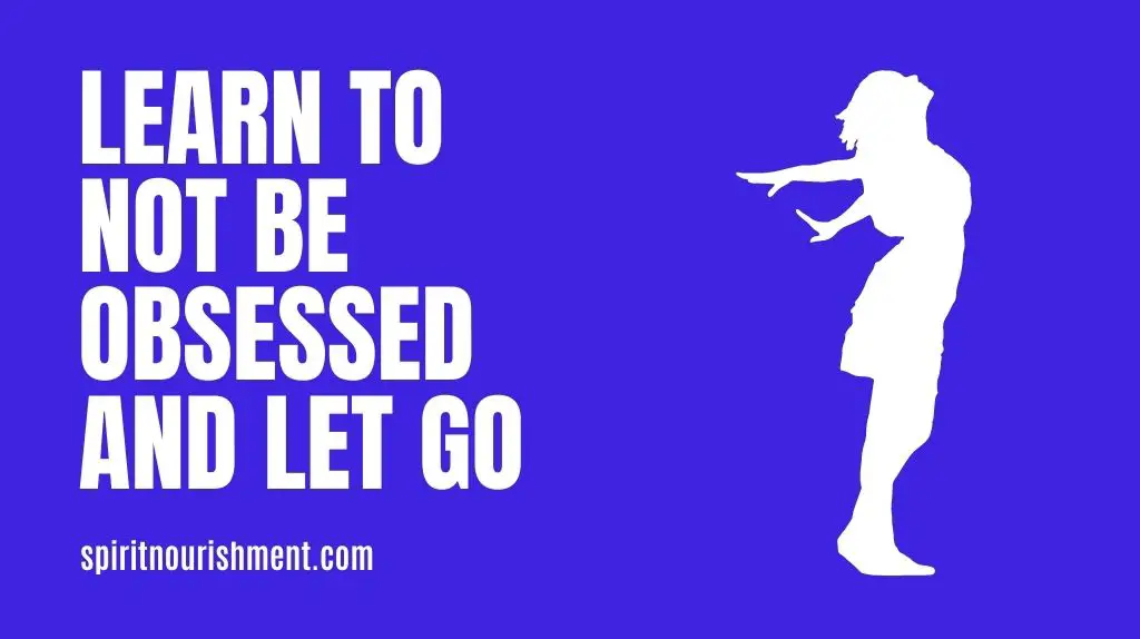 9. Learn To Not Be Obsessed And Let Go