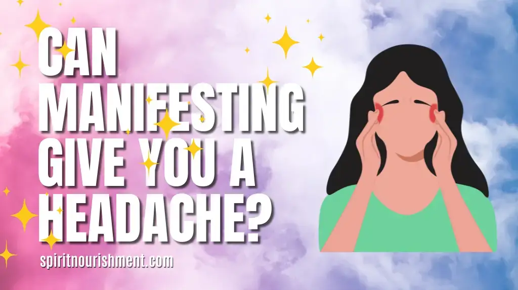 Can Manifesting Give You A Headache How to Avoid & Cure Them!
