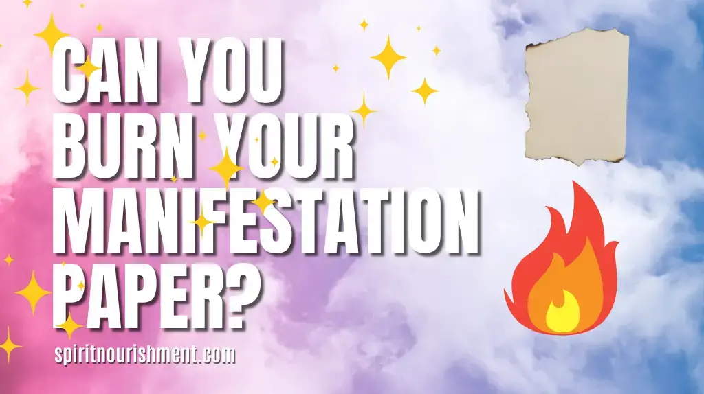 Can You Burn Your Manifestation Paper Should You
