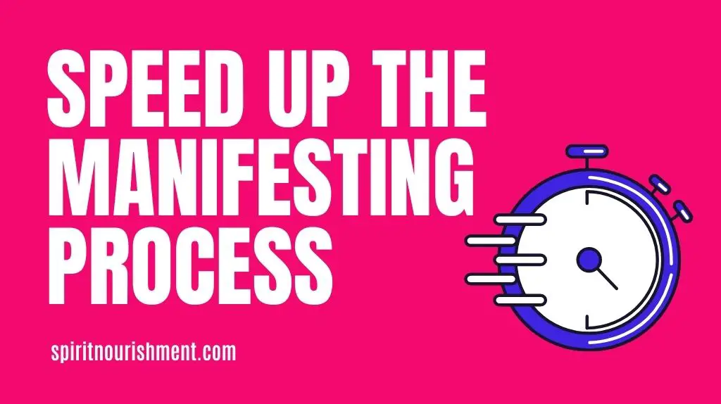 How Can I Speed Up The Manifesting Process - 12 Tips To Manifest Faster