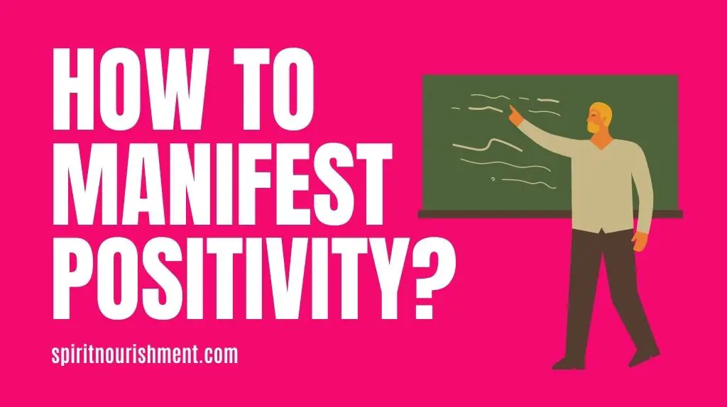 How Do You Manifest Positivity - Follow the 4 Step Process!