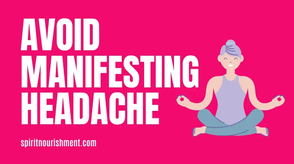 How To Avoid Getting A Headache While Manifesting