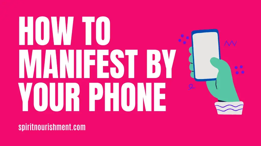 How do I manifest something on my phone? How to Manifest Using Your Phone