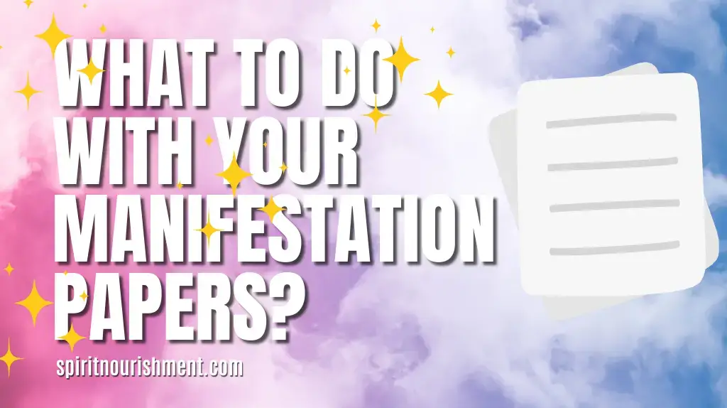 What To do With Your Manifestation Papers
