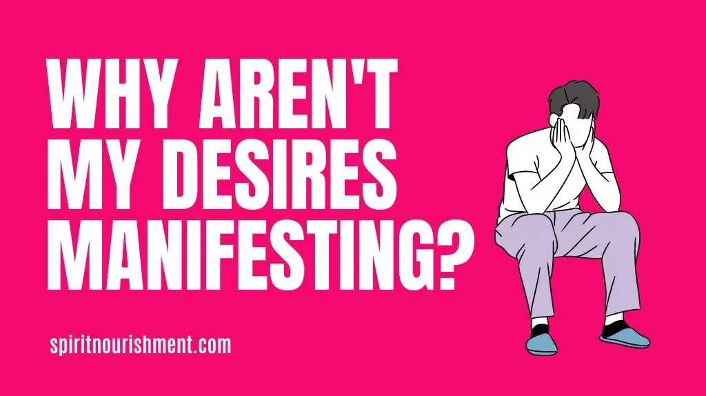 Why Are My Desires Not Manifesting