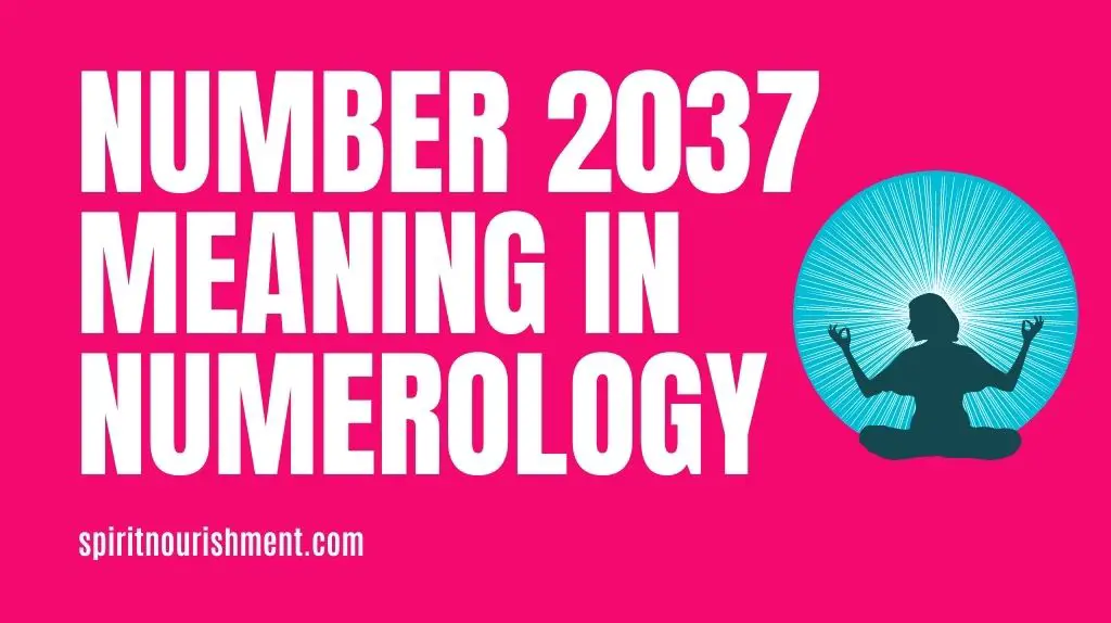 Angel Number 2037 Meaning In Numerology - Numerological Breakdown of 2037