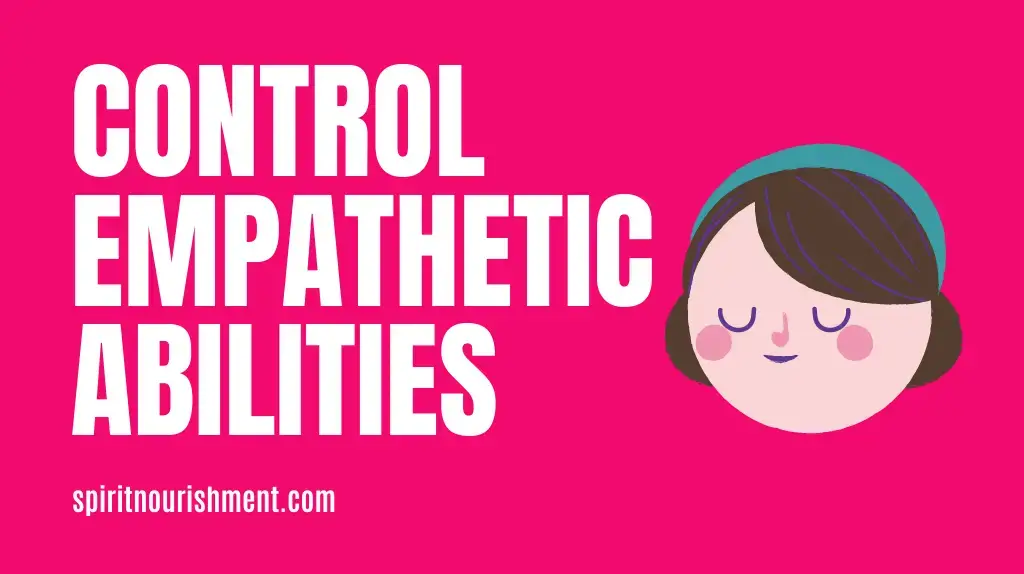 How To Have Complete Control Over Your Empathetic Abilities - Master Your Empath Abilities